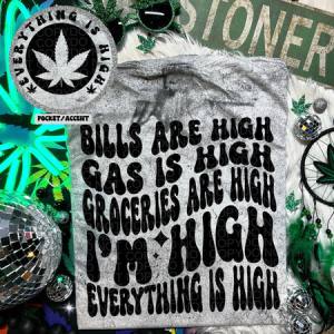 EVERYTHING IS HIGH - FRONT+BACK - DTF TRANSFER