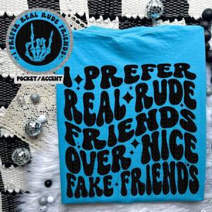 I PREFER REAL RUDE FRIENDS - FRONT+BACK - DTF TRANSFER