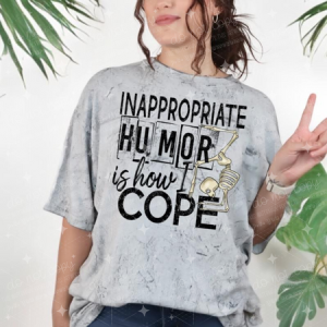 INAPPROPRIATE HUMOR IS HOW I COPE - DTF TRANSFER