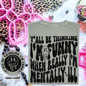 Y'ALL BE THINKING IM FUNNY - FRONT+BACK - DTF TRANSFER