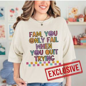 FAM YOU ONLY FAIL WHEN YOU QUIT TRYING *O&C EXCLUSIVE* - DTF TRANSFER