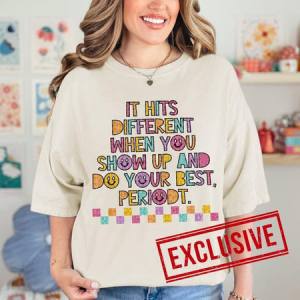 IT HITS DIFFERENT WHEN YOU SHOW UP AND DO YOUR BEST PERIODT *O&C EXCLUSIVE*  - DTF TRANSFER