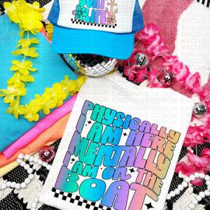 PHYSICALLY I AM HERE - BOAT  *OLLIE & CO EXCLUSIVE* - FRONT+BACK - DTF TRANSFER