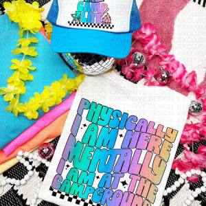 PHYSICALLY I AM HERE ; CAMPGROUND  *OLLIE & CO EXCLUSIVE* - FRONT+BACK - DTF TRANSFER