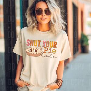 SHUT YOUR PIE HOLE - DTF TRANSFER