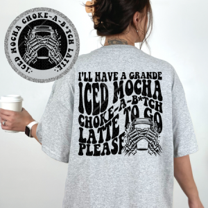 ICED MOCHA CHOKE A BITCH *OLLIE & CO. EXCLUSIVE* - FRONT+BACK - DTF TRANSFER