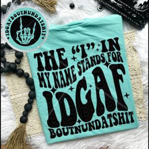 THE " I " IN MY NAME STANDS FOR IDGAF *OLLIE & CO. EXCLUSIVE* - FRONT+BACK - DTF TRANSFER