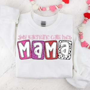 MY VALENTINE CALLS ME MAMA - *OLLIE & CO. EXCLUSIVE* - DTF TRANSFER