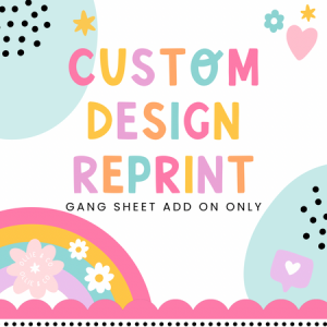 CUSTOM REPRINTS- GANG SHEET ADD ON ONLY