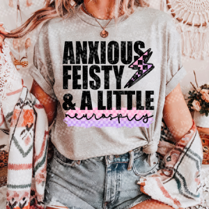 ANXIOUS FIESTY & A LITTLE NEUROSPICY - DTF TRANSFER