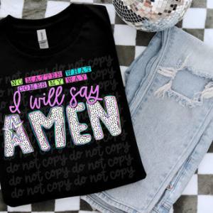 NO MATTER WHAT COMES MY WAY I WILL SAY AMEN - DTF TRANSFER