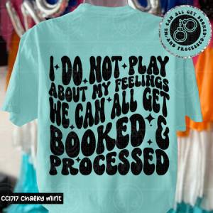 I DO NOT PLAY ABOUT MY FEELINGS - FRONT+BACK - DTF TRANSFER