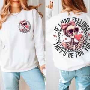 IF I HAD FEELINGS THEY'D BE FOR YOU - FRONT+BACK - DTF TRANSFER