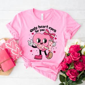 ONLY HEART EYES FOR YOU - DTF TRANSFER