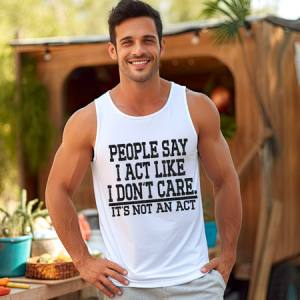 PEOPLE SAY I ACT LIKE I DON'T CARE - DTF TRANSFER
