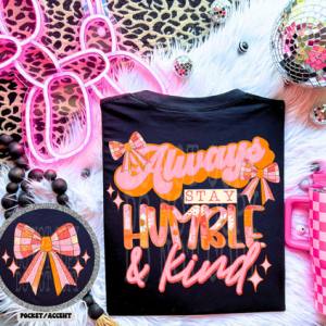 ALWAYS STAY HUMBLE & KIND - FRONT+BACK - DTF TRANSFER