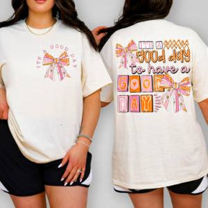 IT'S A GOOD DAY - FRONT+BACK - DTF TRANSFER