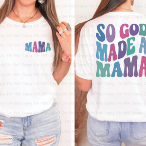 SO GOD MADE A MAMA - FRONT+BACK - DTF TRANSFER