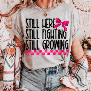 STILL HERE STILL FIGHTING - DTF TRANSFER