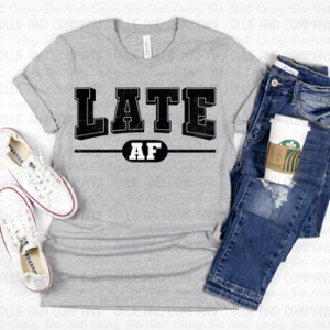 LATE AF - DTF TRANSFER