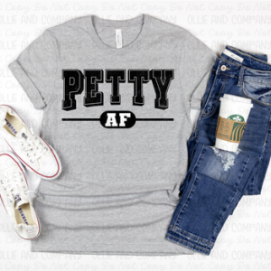 PETTY AF - DTF TRANSFER