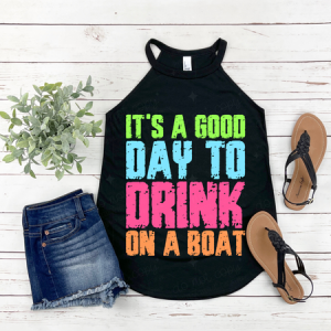 IT'S A GOOD DAY TO DRINK ON A BOAT - DTF TRANSFER