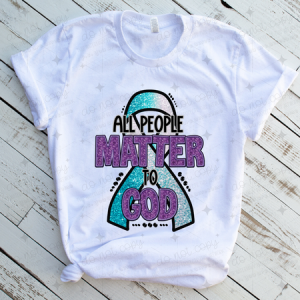 ALL PEOPLE MATTER TO GOD *OLLIE & CO. EXCLUSIVE* - DTF TRANSFER