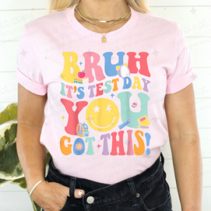 BRUH IT'S TEST DAY YOU GOT THIS - DTF TRANSFER