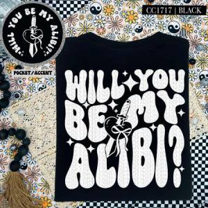 WILL YOU BE MY ALIBI - FRONT+BACK - DTF TRANSFER