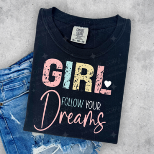 GIRL FOLLOW YOUR DREAMS  - DTF TRANSFER