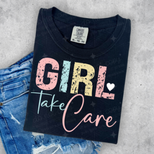 GIRL TAKE CARE  - DTF TRANSFER
