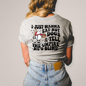 EAT HOTDOGS AND TELL THE UMPIRE HE'S BLIND - DTF TRANSFER