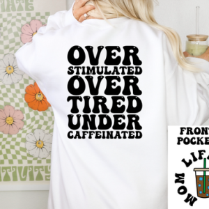 OVERSTIMULATED OVER TIRED UNDER CAFFEINATED - FRONT+BACK - DTF TRANSFER