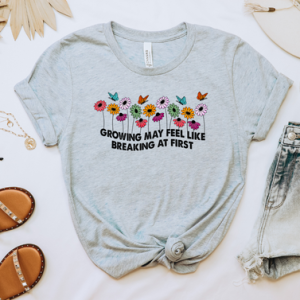 GROWING MAY FEEL LIKE BREAKING AT FIRST - DTF TRANSFER