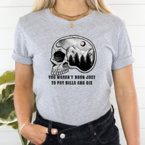 YOU WEREN'T BORN JUST TO PAY BILLS AND DIE - DTF TRANSFER