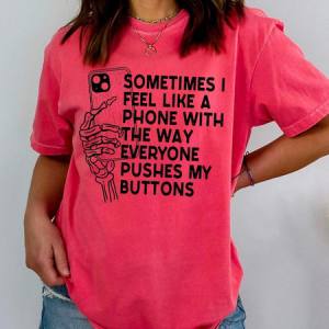 SOMETIMES I FEEL LIKE A PHONE - DTF TRANSFER