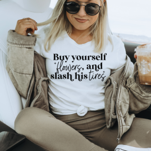 BUY YOURSELF FLOWERS AND SLASH HIS TIRES - DTF TRANSFER