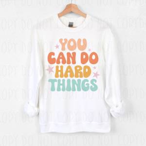 YOU CAN DO HARD THINGS - DTF TRANSFER
