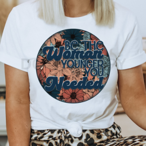 BE THE WOMAN YOUNGER YOU NEEDED - *OLLIE & CO. EXCLUSIVE* - DTF TRANSFER