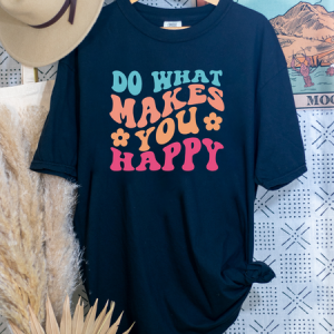 DO WHAT MAKES YOU HAPPY - DTF TRANSFER