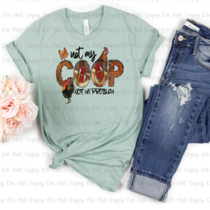 NOT MY COOP NOT MY PROBLEM - DTF TRANSFER