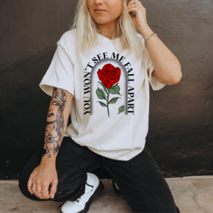 YOU WON'T SEE ME FALL APART  - DTF TRANSFER