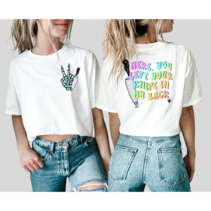 HERE YOU LEFT YOUR KNIFE IN MY BACK - FRONT+BACK - DTF TRANSFER