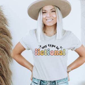 MY TYPE IS FICTIONAL - DTF TRANSFER