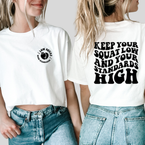 KEEP YOUR SQUAT LOW AND YOUR STANDARDS HIGH - FRONT+BACK - DTF TRANSFER