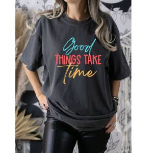 GOOD THINGS TAKE TIME - DTF TRANSFER