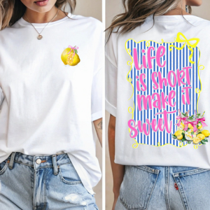 LIFE IS SHORT MAKE IT SWEET LEMONADE - FRONT+BACK - DTF TRANSFER