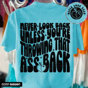 NEVER LOOK BACK UNLESS - FRONT+BACK - DTF TRANSFER