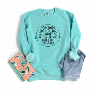 SOMETIMES THE GOOD THINGS FALL APART - DTF TRANSFER