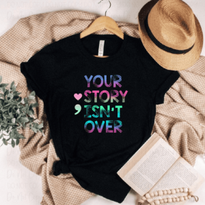 YOUR STORY ISN'T OVER YET - DTF TRANSFER